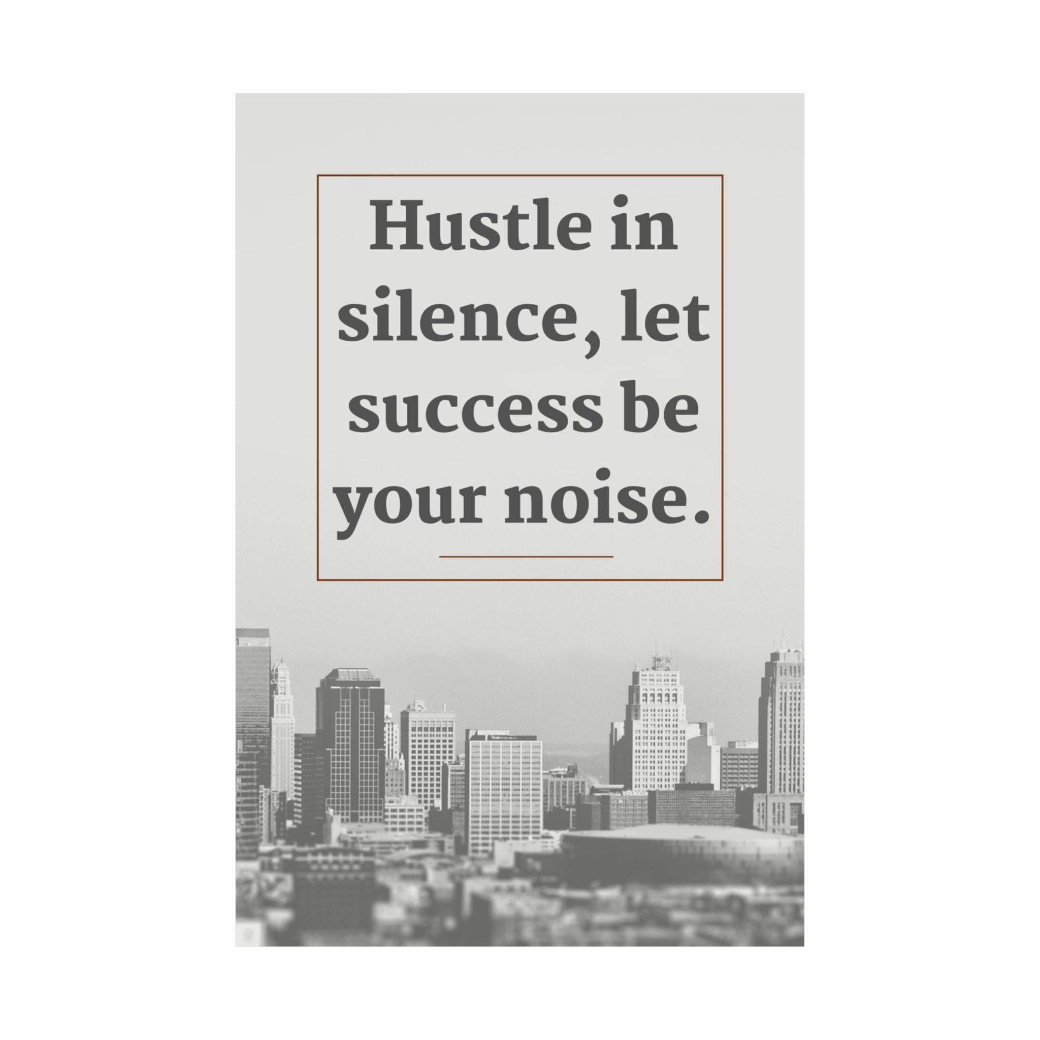 Motivational Hustle in Silence Matte Vertical Poster, Inspirational Wall Art for Home & Office - Office Decor, Dorm Room Poster